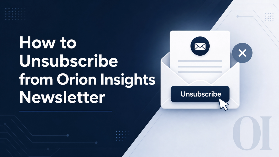 How to Unsubscribe from Orion Insights Newsletter (AI Work)